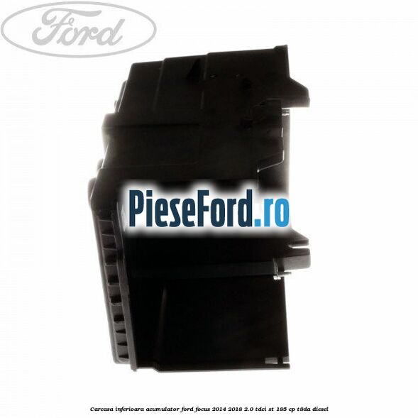 Carcasa inferioara acumulator Ford Focus 2014-2018 2.0 TDCi ST 185 cp T8DA diesel