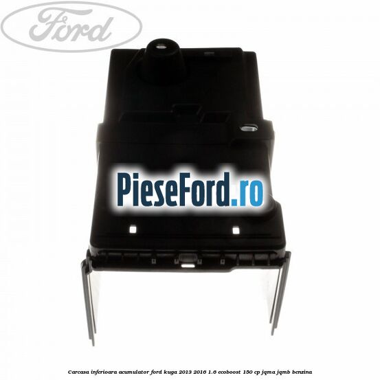 Carcasa inferioara acumulator Ford Kuga 2013-2016 1.6 EcoBoost 150 cp JQMA, JQMB benzina