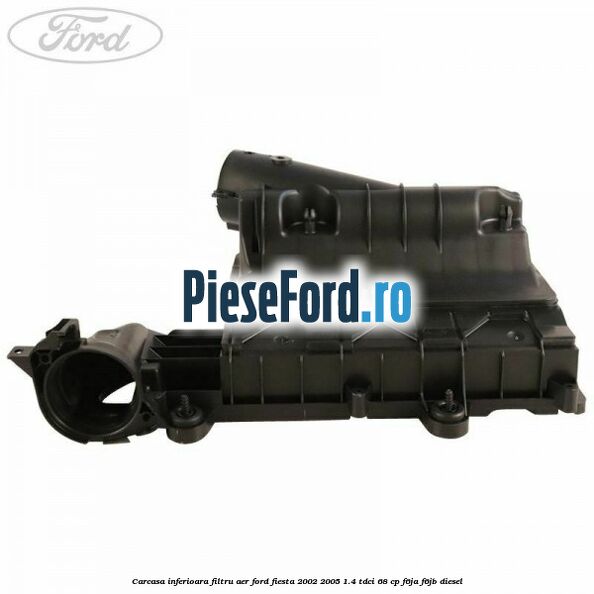 Carcasa inferioara filtru aer Ford Fiesta 2002-2005 1.4 TDCi 68 cp Carcasa inferioara filtru aer Ford Fiesta 2002-2005 1.4 TDCi 68 cp F6JA, F6JB diesel