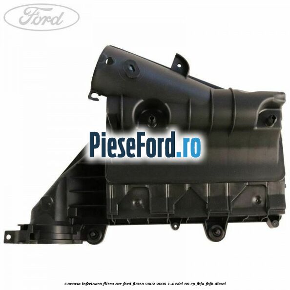Carcasa inferioara filtru aer Ford Fiesta 2002-2005 1.4 TDCi 68 cp Carcasa inferioara filtru aer Ford Fiesta 2002-2005 1.4 TDCi 68 cp F6JA, F6JB diesel