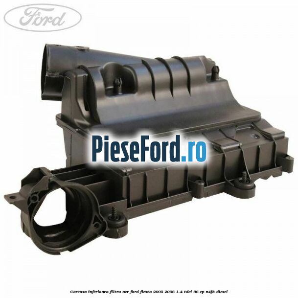 Carcasa inferioara filtru aer Ford Fiesta 2005-2008 1.4 TDCi 68 cp N4JB diesel