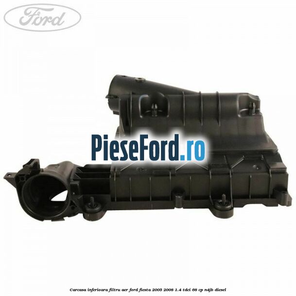 Carcasa inferioara filtru aer Ford Fiesta 2005-2008 1.4 TDCi 68 cp N4JB diesel