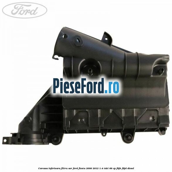 Carcasa inferioara filtru aer Ford Fiesta 2008-2012 1.4 TDCi 68 cp F6JB, F6JD diesel