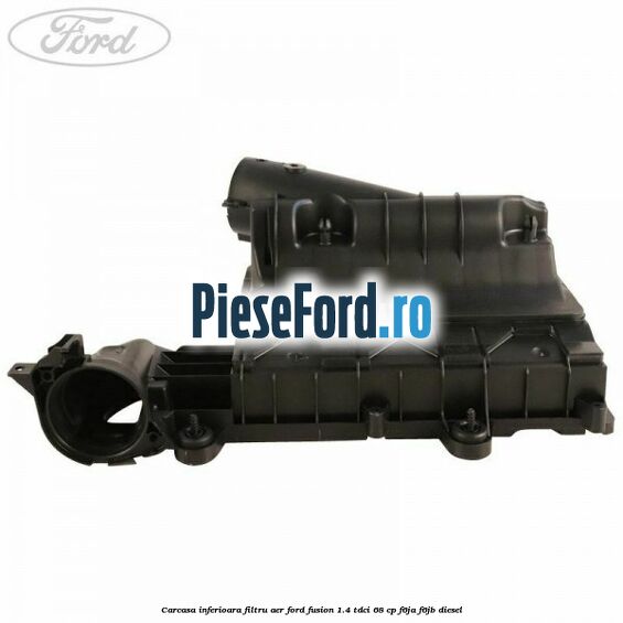 Carcasa inferioara filtru aer Ford Fusion 1.4 TDCi 68 cp F6JA, F6JB diesel