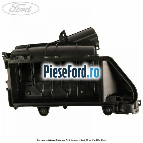 Carcasa inferioara filtru aer Ford Fusion 1.4 TDCi 68 cp F6JA, F6JB diesel