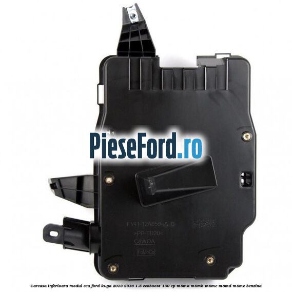 Carcasa inferioara modul ECU Ford Kuga 2013-2016 1.5 EcoBoost 150 cp M8MA, M8MB, M8MC, M8MD, M8ME benzina