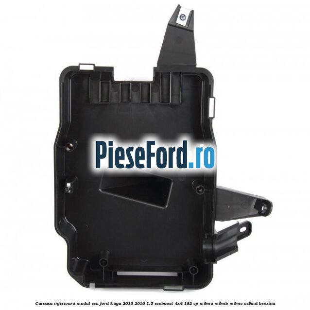 Carcasa inferioara modul ECU Ford Kuga 2013-2016 1.5 EcoBoost 4x4 182 cp M9MA, M9MB, M9MC, M9MD benzina