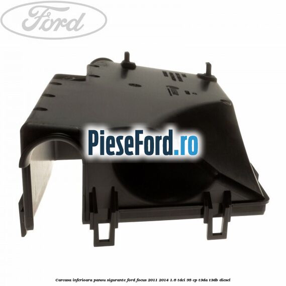 Carcasa inferioara panou sigurante Ford Focus 2011-2014 1.6 TDCi 95 cp Carcasa inferioara panou sigurante Ford Focus 2011-2014 1.6 TDCi 95 cp T3DA, T3DB diesel
