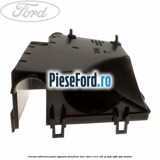Carcasa inferioara panou sigurante Ford Focus 2011-2014 1.6 Ti 105 cp IQDA, IQDB, IQDC benzina