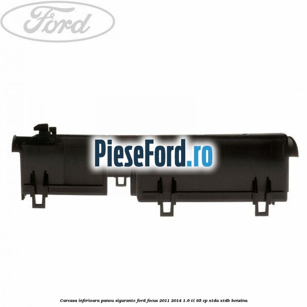 Carcasa inferioara panou sigurante Ford Focus 2011-2014 1.6 Ti 85 cp XTDA, XTDB benzina