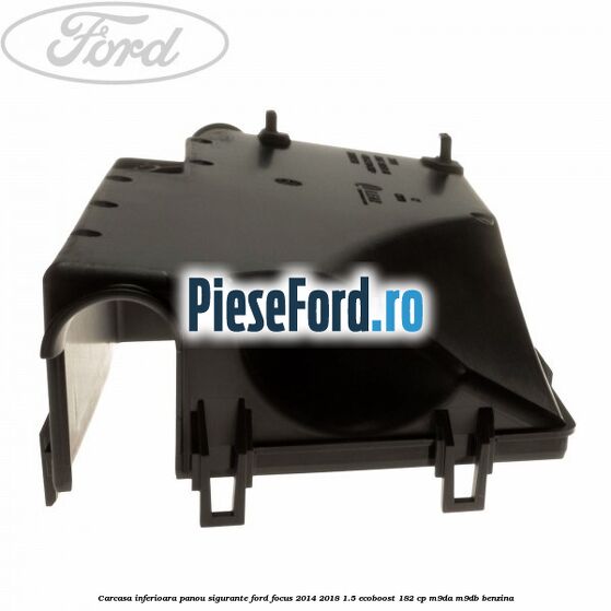 Carcasa inferioara panou sigurante Ford Focus 2014-2018 1.5 EcoBoost 182 cp M9DA, M9DB benzina