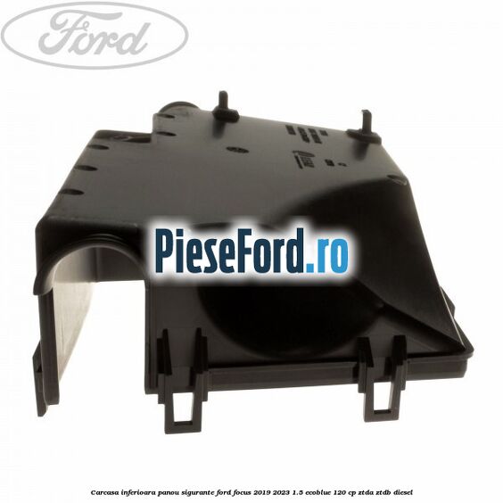 Carcasa inferioara panou sigurante Ford Focus 2019-2023 1.5 EcoBlue 120 cp Carcasa inferioara panou sigurante Ford Focus 2019-2023 1.5 EcoBlue 120 cp ZTDA, ZTDB diesel