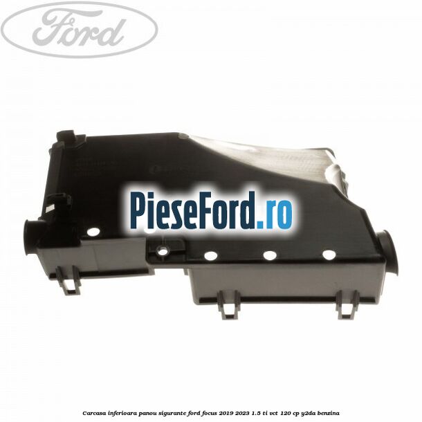 Carcasa inferioara panou sigurante Ford Focus 2019-2023 1.5 Ti-VCT 120 cp Y2DA benzina