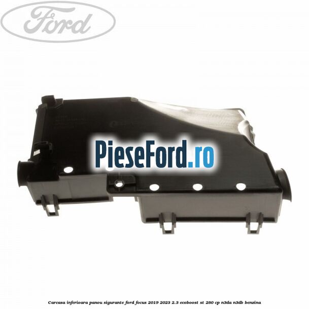 Carcasa inferioara panou sigurante Ford Focus 2019-2023 2.3 EcoBoost ST 280 cp Carcasa inferioara panou sigurante Ford Focus 2019-2023 2.3 EcoBoost ST 280 cp N3DA, N3DB benzina