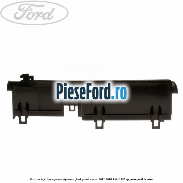 Carcasa inferioara panou sigurante Ford Grand C-Max 2011-2015 1.6 Ti 125 cp Carcasa inferioara panou sigurante Ford Grand C-Max 2011-2015 1.6 Ti 125 cp PNDA, PNDD benzina