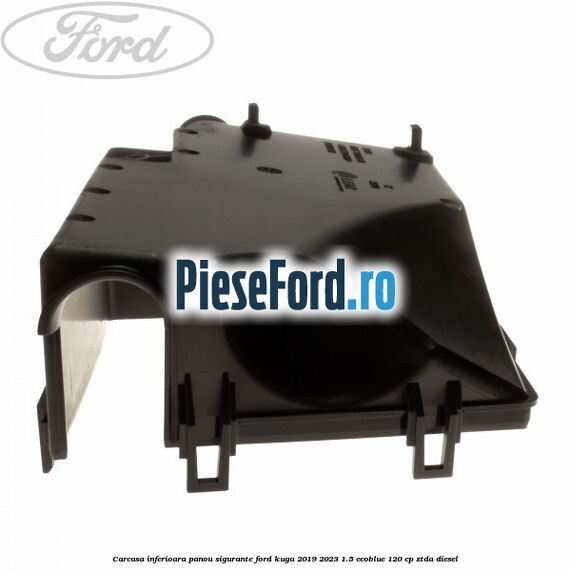 Carcasa inferioara panou sigurante Ford Kuga 2019-2023 1.5 EcoBlue 120 cp Carcasa inferioara panou sigurante Ford Kuga 2019-2023 1.5 EcoBlue 120 cp ZTDA diesel