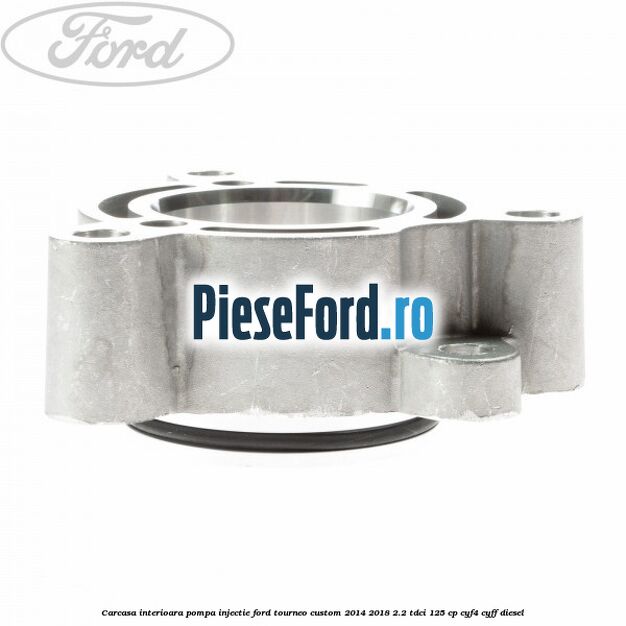 Carcasa interioara pompa injectie Ford Tourneo Custom 2014-2018 2.2 TDCi 125 cp CYF4, CYFF diesel