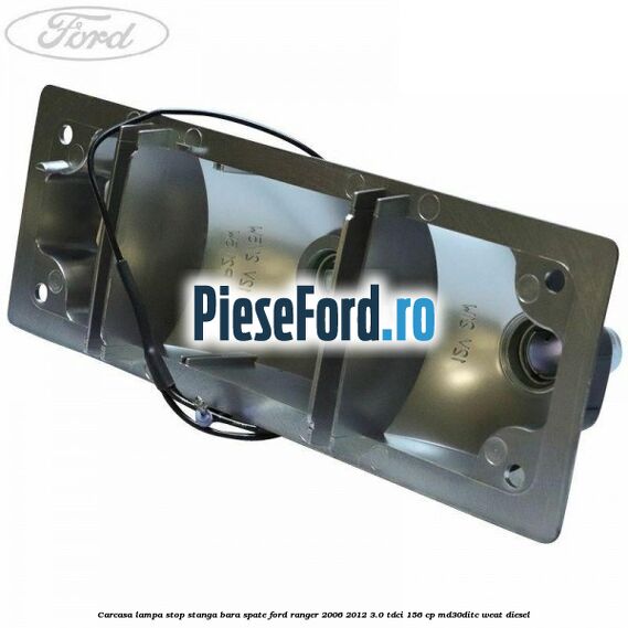 Carcasa lampa stop stanga bara spate Ford Ranger 2006-2012 3.0 TDCi 156 cp MD30DITC, WEAT diesel
