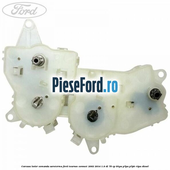 Carcasa levier comanda aeroterma Ford Tourneo Connect 2002-2014 1.8 Di 75 cp Carcasa levier comanda aeroterma Ford Tourneo Connect 2002-2014 1.8 Di 75 cp BHPA, P7PA, P7PB, R2PA diesel