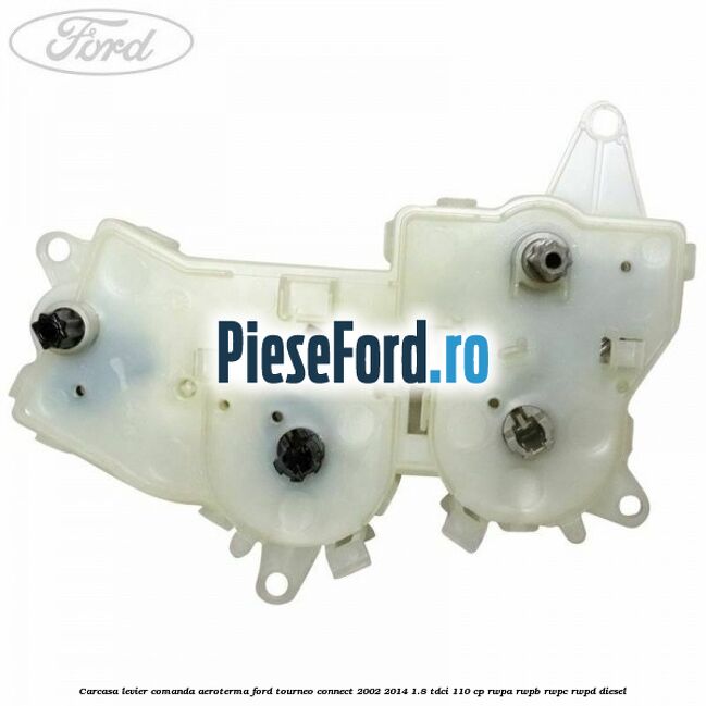 Carcasa levier comanda aeroterma Ford Tourneo Connect 2002-2014 1.8 TDCi 110 cp RWPA, RWPB, RWPC, RWPD diesel