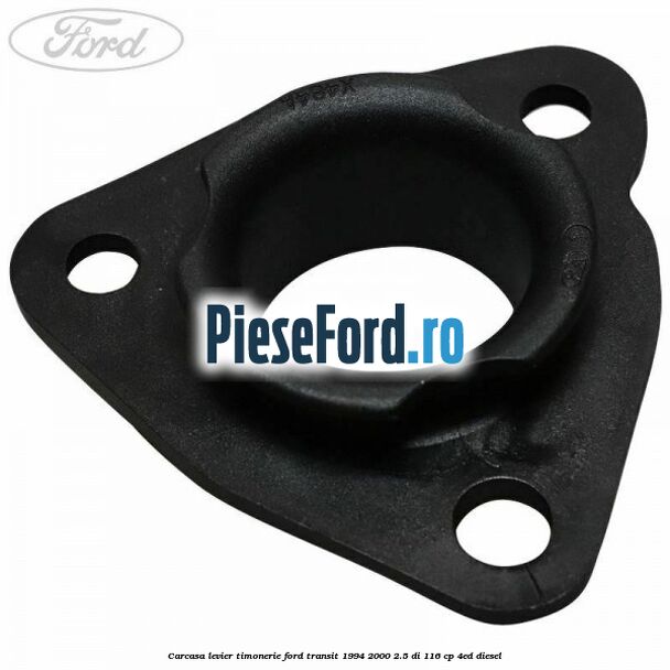 Carcasa levier timonerie Ford Transit 1994-2000 2.5 DI 116 cp 4ED diesel