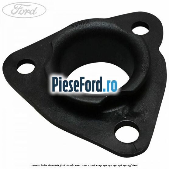 Carcasa levier timonerie Ford Transit 1994-2000 2.5 TD 85 cp Carcasa levier timonerie Ford Transit 1994-2000 2.5 TD 85 cp 4GA, 4GB, 4GC, 4GD, 4GE, 4GF diesel