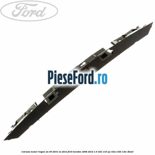 Carcasa maner hayon an 09/2010-12/2014 Ford Mondeo 2008-2014 1.6 TDCi 115 cp T1BA, T1BB, T1BC diesel