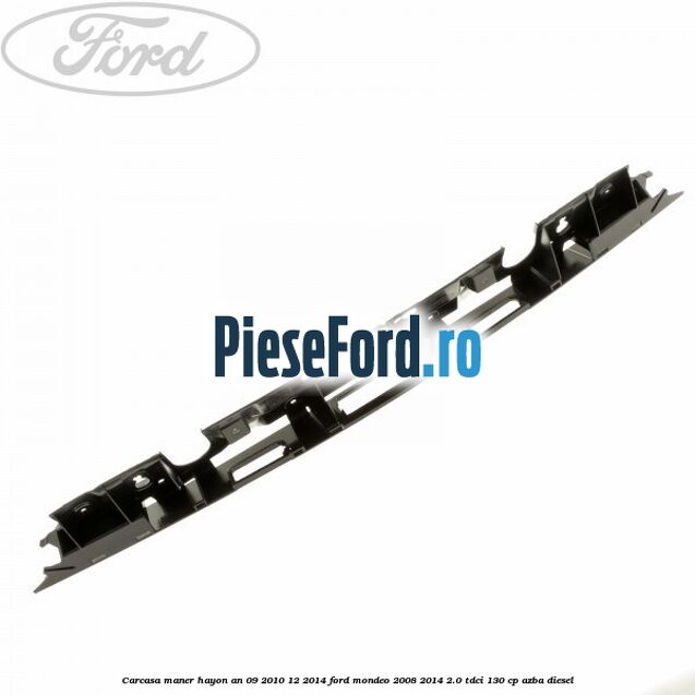 Carcasa maner hayon an 09/2010-12/2014 Ford Mondeo 2008-2014 2.0 TDCi 130 cp AZBA diesel