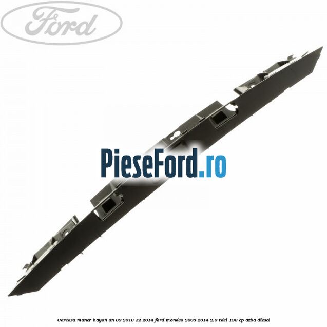 Carcasa maner hayon an 09/2010-12/2014 Ford Mondeo 2008-2014 2.0 TDCi 130 cp AZBA diesel
