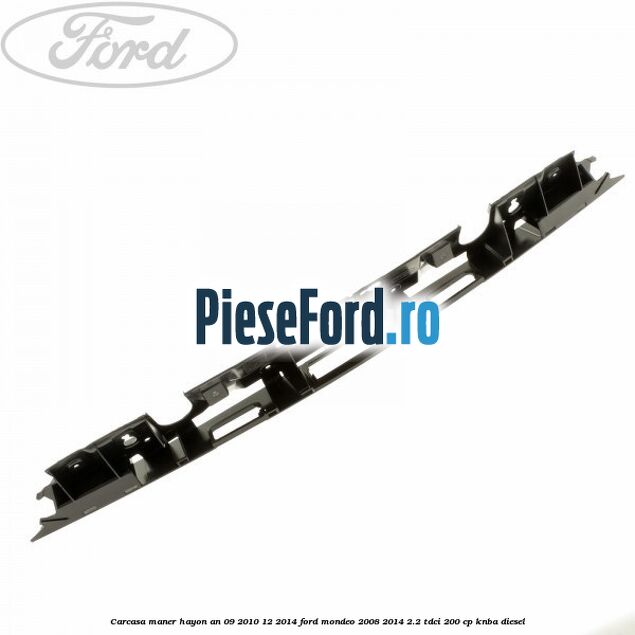 Carcasa maner hayon an 09/2010-12/2014 Ford Mondeo 2008-2014 2.2 TDCi 200 cp KNBA diesel
