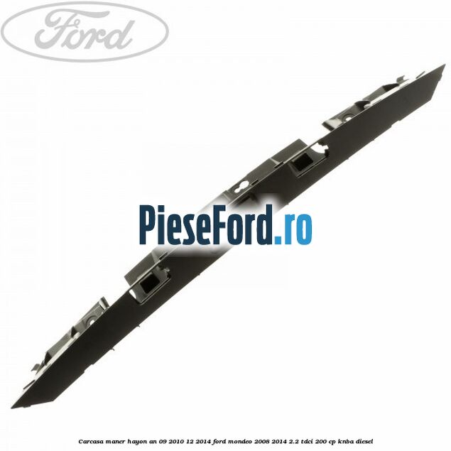 Carcasa maner hayon an 09/2010-12/2014 Ford Mondeo 2008-2014 2.2 TDCi 200 cp KNBA diesel