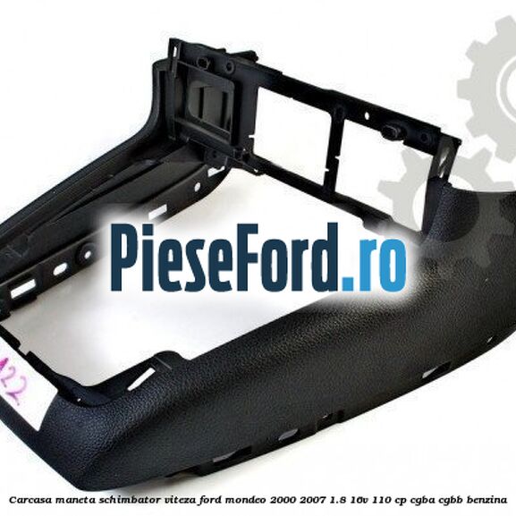 Carcasa maneta schimbator viteza Ford Mondeo 2000-2007 1.8 16V 110 cp CGBA, CGBB benzina