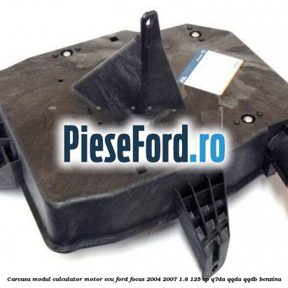 Carcasa modul calculator motor ECU Ford Focus 2004-2007 1.8 125 cp Q7DA, QQDA, QQDB benzina