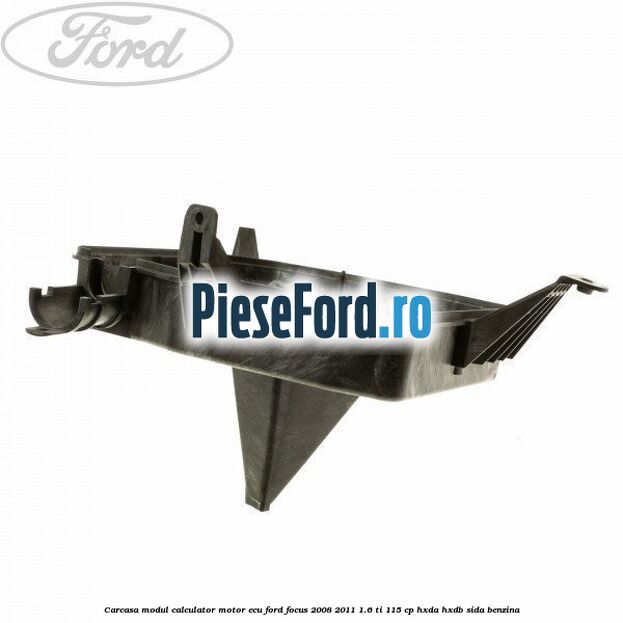 Carcasa modul calculator motor ECU Ford Focus 2008-2011 1.6 Ti 115 cp Carcasa modul calculator motor ECU Ford Focus 2008-2011 1.6 Ti 115 cp HXDA, HXDB, SIDA benzina