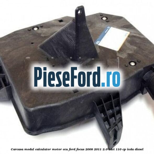 Carcasa modul calculator motor ECU Ford Focus 2008-2011 2.0 TDCi 110 cp IXDA diesel