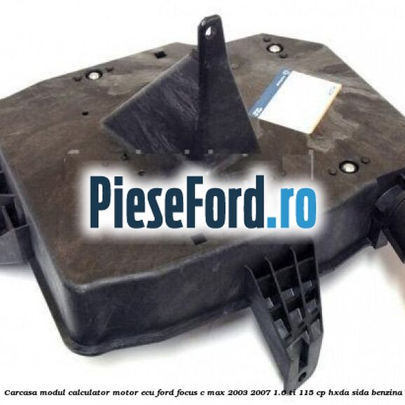 Carcasa modul calculator motor ECU Ford Focus C-Max 2003-2007 1.6 Ti 115 cp HXDA, SIDA benzina