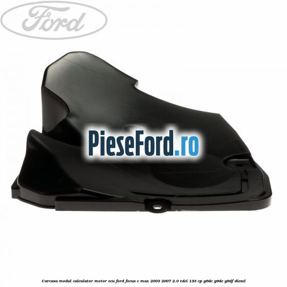 Carcasa modul calculator motor ECU Ford Focus C-Max 2003-2007 2.0 TDCi 133 cp G6DC, G6DE, G6DF diesel