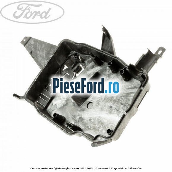 Carcasa modul ECU inferioara Ford C-Max 2011-2015 1.0 EcoBoost 125 cp