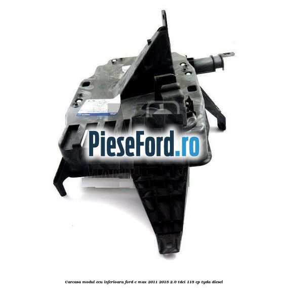 Carcasa modul ECU inferioara Ford C-Max 2011-2015 2.0 TDCi 115 cp TYDA diesel