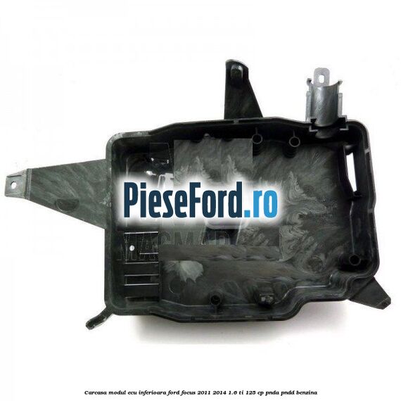 Carcasa modul ECU inferioara Ford Focus 2011-2014 1.6 Ti 125 cp PNDA, PNDD benzina