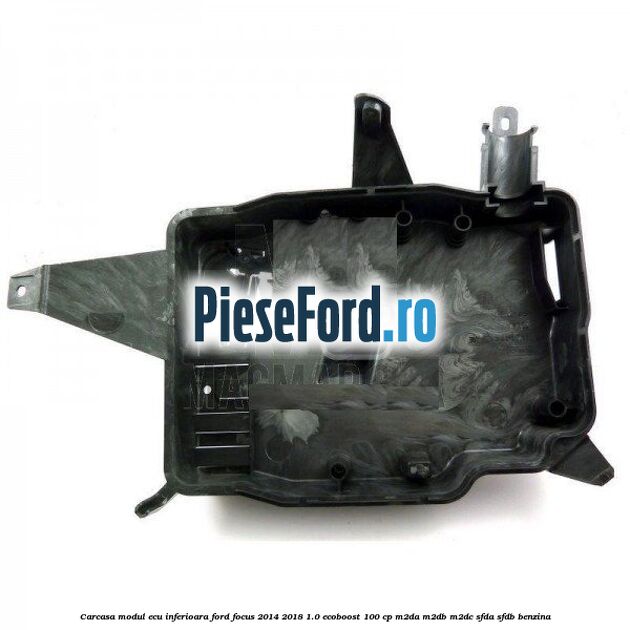 Carcasa modul ECU inferioara Ford Focus 2014-2018 1.0 EcoBoost 100 cp M2DA, M2DB, M2DC, SFDA, SFDB benzina