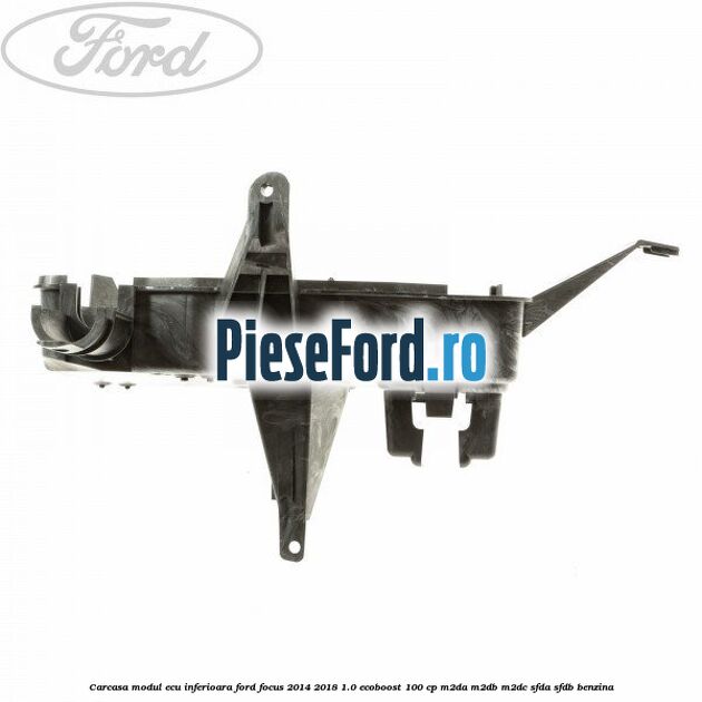 Carcasa modul ECU inferioara Ford Focus 2014-2018 1.0 EcoBoost 100 cp M2DA, M2DB, M2DC, SFDA, SFDB benzina
