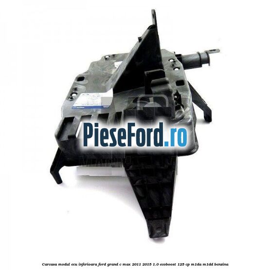 Carcasa modul ECU inferioara Ford Grand C-Max 2011-2015 1.0 EcoBoost 125 cp Carcasa modul ECU inferioara Ford Grand C-Max 2011-2015 1.0 EcoBoost 125 cp M1DA, M1DD benzina