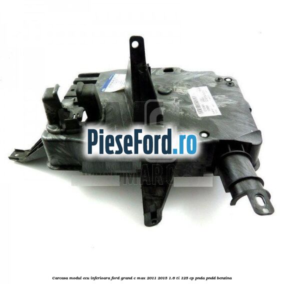 Carcasa modul ECU inferioara Ford Grand C-Max 2011-2015 1.6 Ti 125 cp PNDA, PNDD benzina