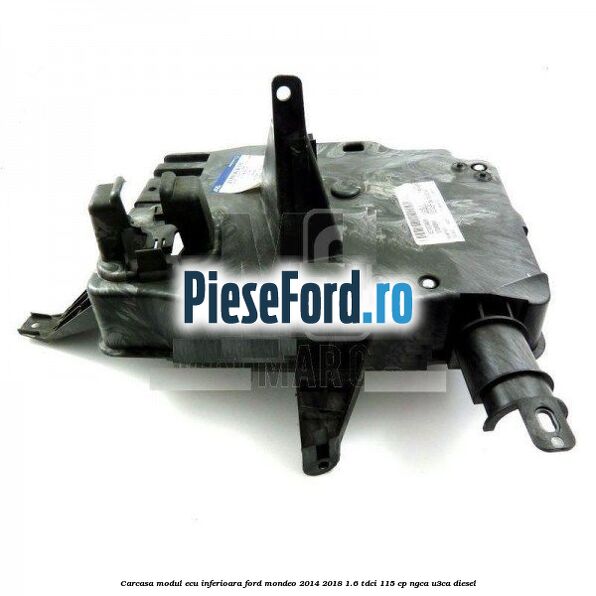 Carcasa modul ECU inferioara Ford Mondeo 2014-2018 1.6 TDCi 115 cp Carcasa modul ECU inferioara Ford Mondeo 2014-2018 1.6 TDCi 115 cp NGCA, U3CA diesel