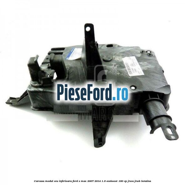 Carcasa modul ECU inferioara Ford S-Max 2007-2014 1.6 EcoBoost 160 cp JTWA, JTWB benzina