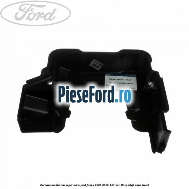 Carcasa modul ECU superioara Ford Fiesta 2008-2012 1.6 TDCi 75 cp HHJF, UBJA diesel