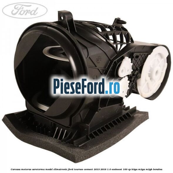 Carcasa motoras aeroterma model climatronic Ford Tourneo Connect 2013-2018 1.0 EcoBoost 100 cp B3GA, M2GA, M2GB benzina