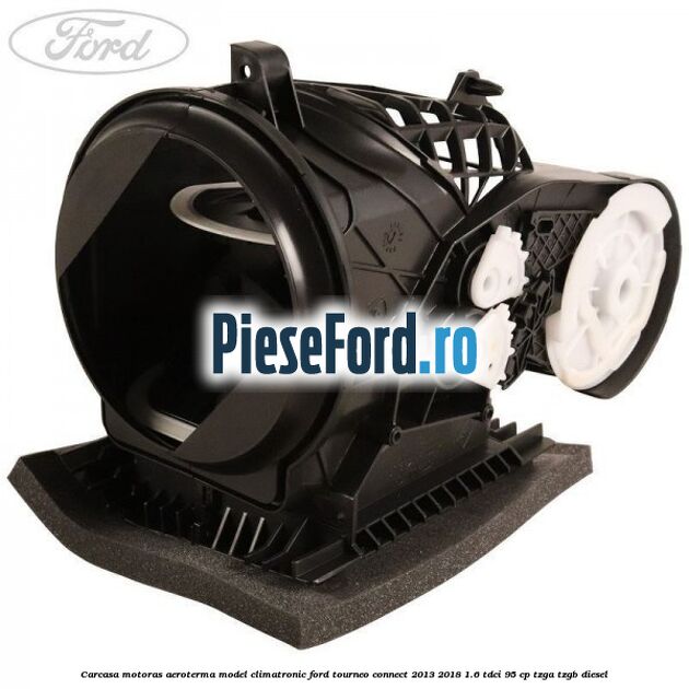 Carcasa motoras aeroterma model climatronic Ford Tourneo Connect 2013-2018 1.6 TDCi 95 cp TZGA, TZGB diesel