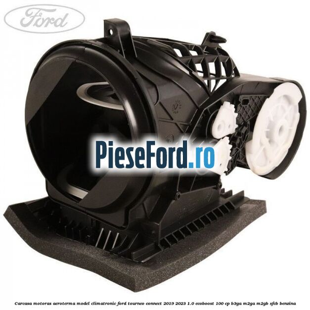 Carcasa motoras aeroterma model climatronic Ford Tourneo Connect 2019-2023 1.0 EcoBoost 100 cp B3GA, M2GA, M2GB, SFCB benzina